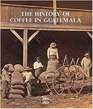 Wagner (2001) The history of coffee in Guatemala.